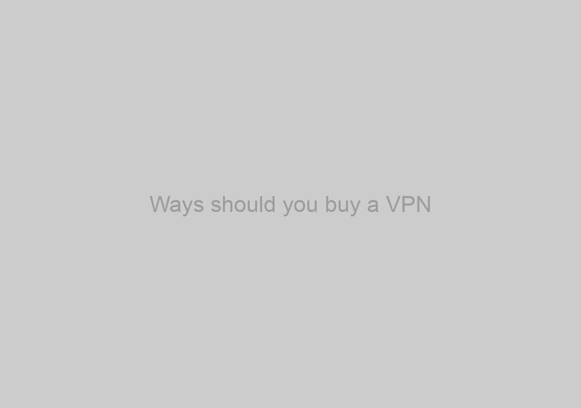 Ways should you buy a VPN